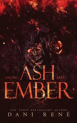 Among Ash and Ember: A New Adult Standalone by Dani René