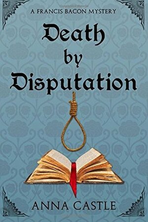 Death by Disputation by Anna Castle