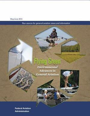 Flying Green: Environmental Advances in General Aviation by Federal Aviation Administration