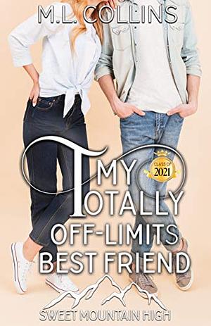 My Totally Off-Limits Best Friend by M.L. Collins