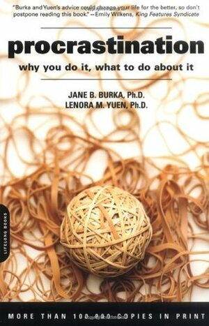 Procrastination: Why You Do It, What To Do About It by Jane B. Burka, Lenora M. Yuen