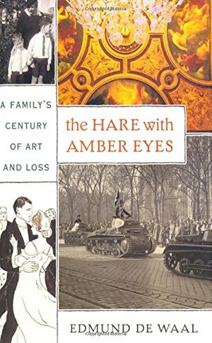 The Hare With Amber Eyes: A Family's Century of Art and Loss by Edmund de Waal