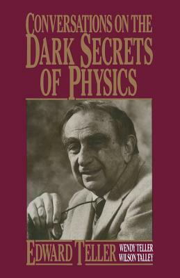 Conversations on the Dark Secrets of Physics by Wendy Teller, Wilson Talley