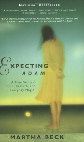 Expecting Adam: A True Story of Birth, Rebirth, and Everyday Magic by Martha N. Beck