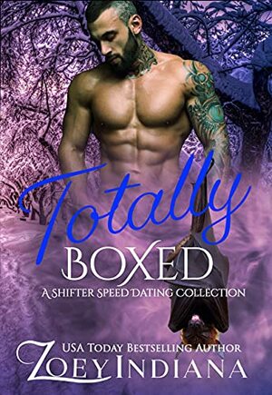 Totally Boxed: A Shifter Speed Dating Collection by Zoey Indiana