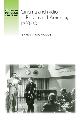 Cinema and Radio in Britain and America, 1920-60 by Jeffrey Richards