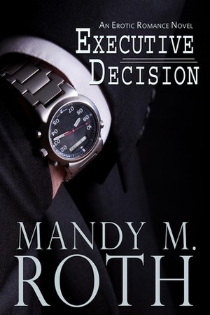 Executive Decision by Mandy M. Roth