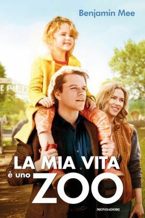 La mia vita è uno zoo by Benjamin Mee, Berta Smiths-Jacob