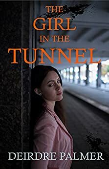 The Girl in the Tunnel by Deirdre Palmer