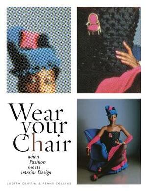 Wear Your Chair: When Fashion Meets Interior Design by Penny Collins, Judith Griffin