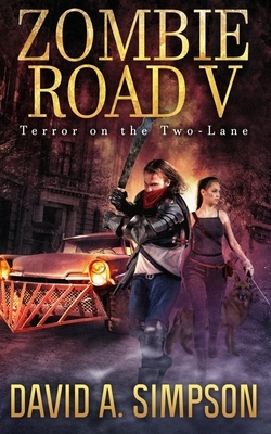 Zombie Road V: Terror on the Two-Lane by David A. Simpson