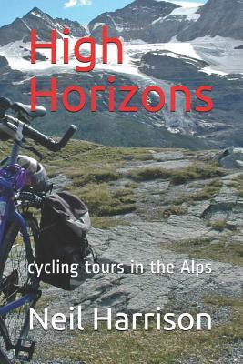 High Horizons: Cycling Tours in the Alps by Neil Harrison