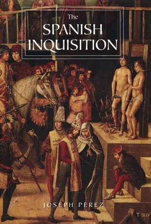 The Spanish Inquisition: A History by Joseph Pérez, Janet Lloyd