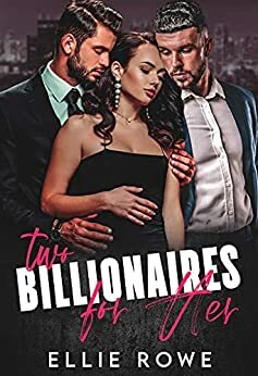 Two Billionaires For Her: An MMF Romance by Ellie Rowe