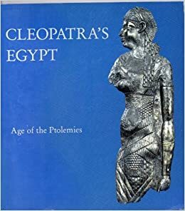Cleopatra's Egypt Age of the Ptolemies by Robert S. Bianchi