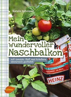 Mein wundervoller Naschbalkon: mit Gemüse, Obst und Kräutern ideenreich gestaltet by Natalie Faßmann