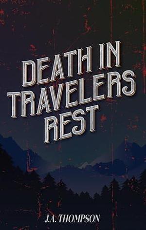 Death in Travelers Rest by J.A. Thompson, J.A. Thompson, Jason Thompson