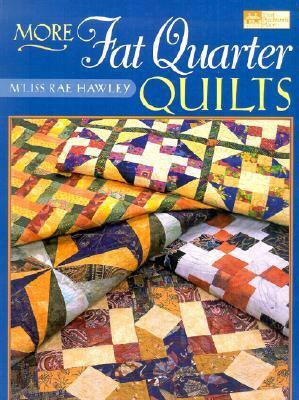 More Fat Quarter Quilts by M'Liss Rae Hawley