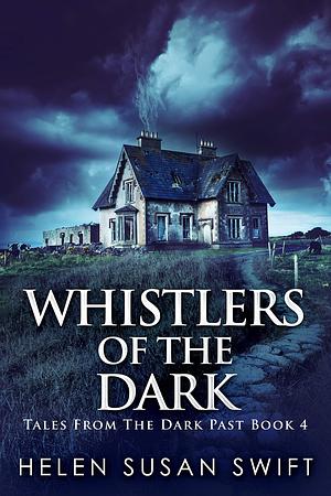 Whistlers of the Dark by Helen Susan Swift, Helen Susan Swift