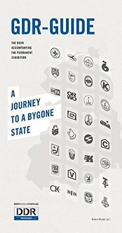 GDR Guide: A Journey to a Bygone State by Katrin Strohl, Andrew Smith, Andreas Menn, Jochen Voit, Stefan Wolle, Robert Rückel