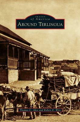 Around Terlingua by Robert E. Wirt, Thomas C. Alex