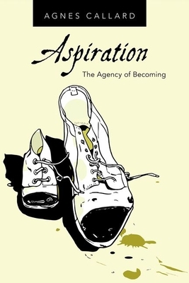 Aspiration: The Agency of Becoming by Agnes Callard