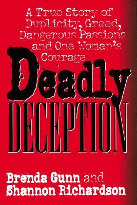 Deadly Deception: A True Story of Duplicity, Greed, Dangerous Passions and One Woman's Courage by Brenda Gunn