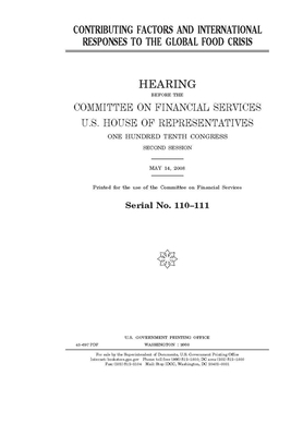 Contributing factors and international responses to the global food crisis by Committee on Financial Services (house), United States Congress, United States House of Representatives