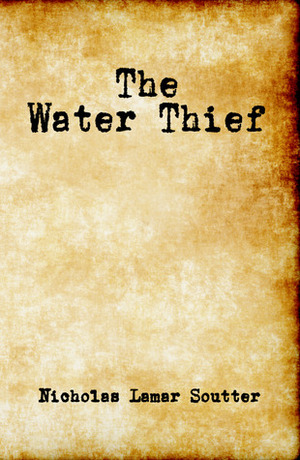 The Water Thief by Nicholas Lamar Soutter