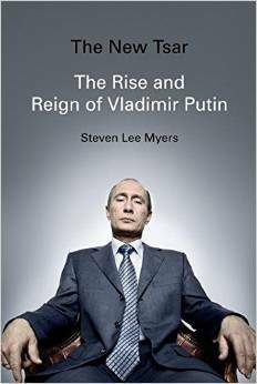The New Tsar: The Rise and Reign of Vladimir Putin by Steven Lee Myers