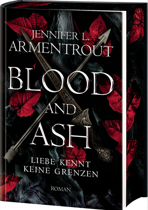 Blood and Ash - Liebe kennt keine Grenzen: Jennifer L. Armentrouts Weltbestseller in prachtvoller Deluxe-Ausstattung mit spektakulärem Farbschnitt. Roman by Jennifer L. Armentrout