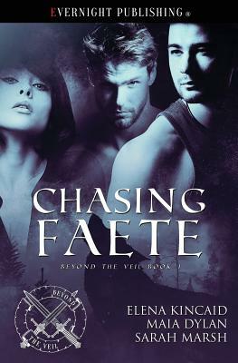 Chasing Faete by Elena Kincaid, Sarah Marsh, Maia Dylan
