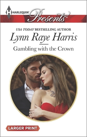 Gambling with the Crown by Lynn Raye Harris