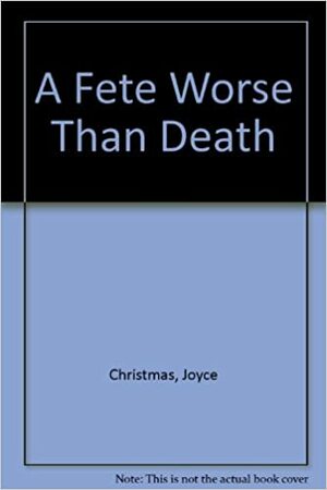 A Fete Worse Than Death by Joyce Christmas