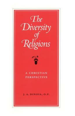 The Diversity of Religions: A Christian Perspective by J. Augustine Dinoia