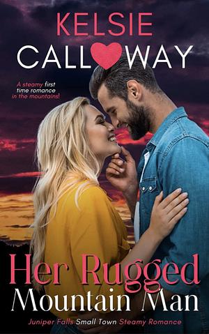 Her Rugged Mountain Man  by Kelsie Calloway