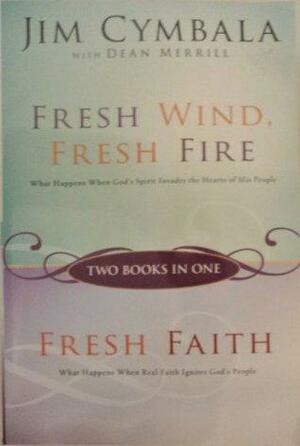Fresh Wind, Fresh Fire and Fresh Faith by Jim Cymbala