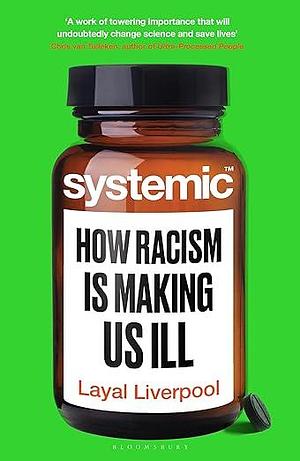 Systemic: How Racism Harms Health – and What We Can Do About It by Layal Liverpool, Layal Liverpool