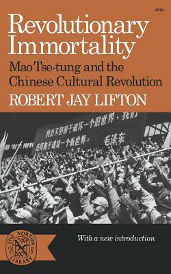 Revolutionary Immortality: Mao Tse-Tung and the Chinese Cultural Revolution by Robert Jay Lifton