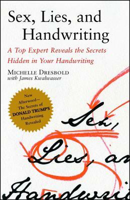 Sex, Lies, and Handwriting: A Top Expert Reveals the Secrets Hidden in Your Handwriting by Michelle Dresbold