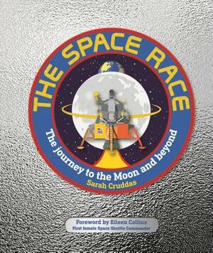 The Space Race: The Journey to the Moon and Beyond by Sarah Cruddas