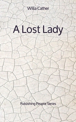 A Lost Lady - Publishing People Series by Willa Cather