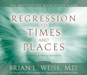 Regression to Times and Places by Brian Weiss