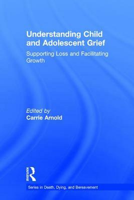 Understanding Child and Adolescent Grief: Supporting Loss and Facilitating Growth by 