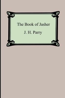 The Book of Jasher (Referred to in Joshua and Second Samuel) by J. H. Parry