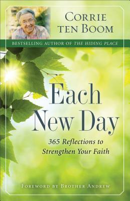 Each New Day: 365 Reflections to Strengthen Your Faith by Corrie ten Boom