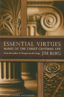 Essential Virtues: Marks of the Christ-Centered Life by Jim Berg