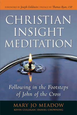 Christian Insight Meditation: Following in the Footsteps of John of the Cross by Mary Jo Meadow