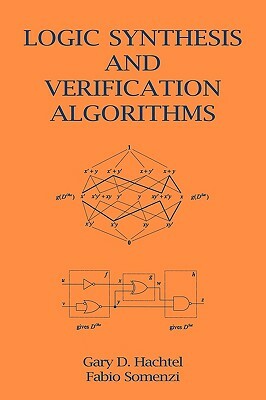 Logic Synthesis and Verification Algorithms by Fabio Somenzi, Gary D. Hachtel