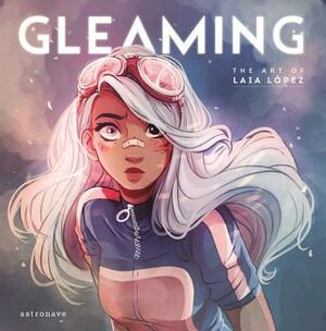 Gleaming: The Art of Laia Lopez by Belen Munoz, Laia Lopez